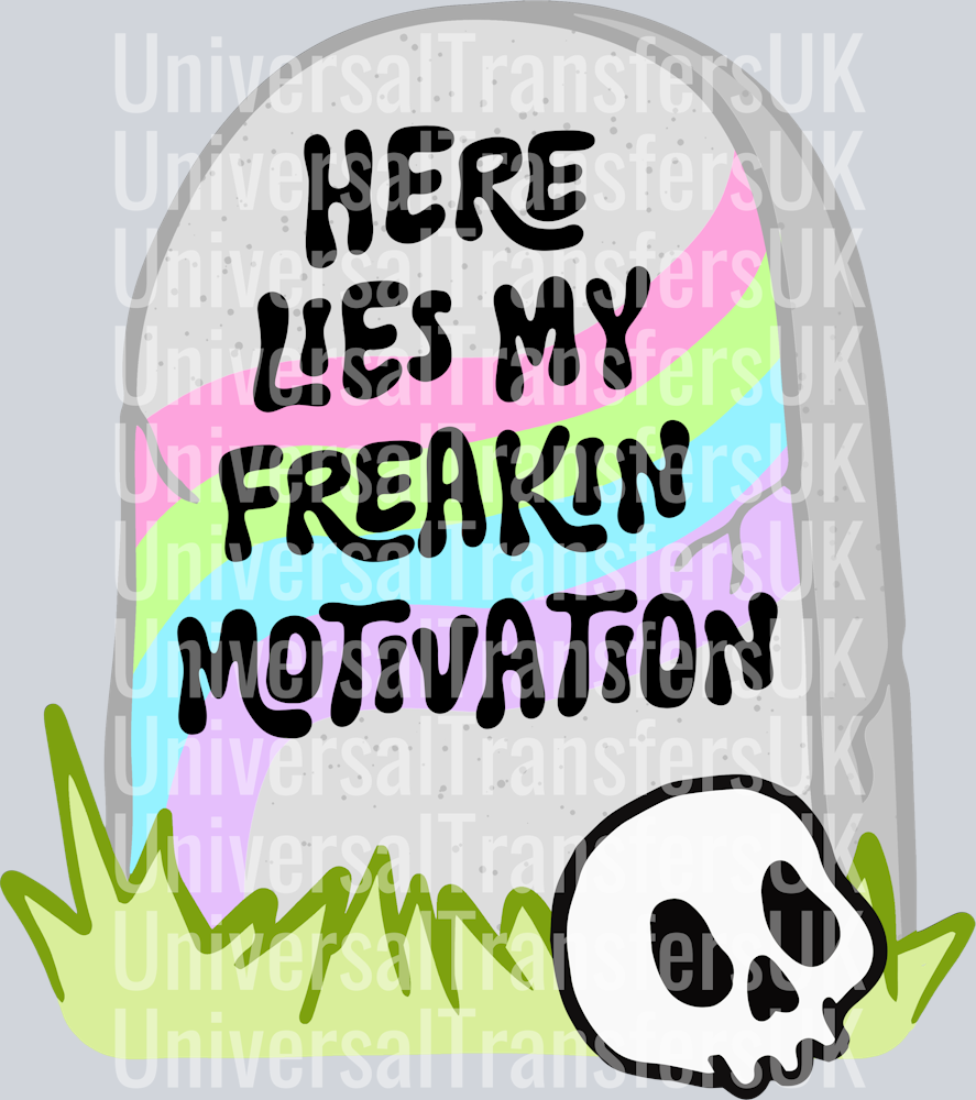 Here lies my freakin motivation