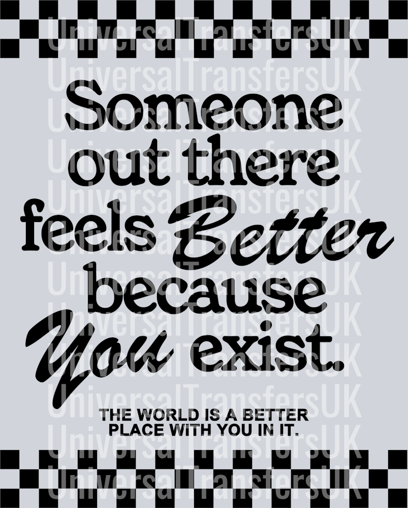 Someone out there feels better because you exist black