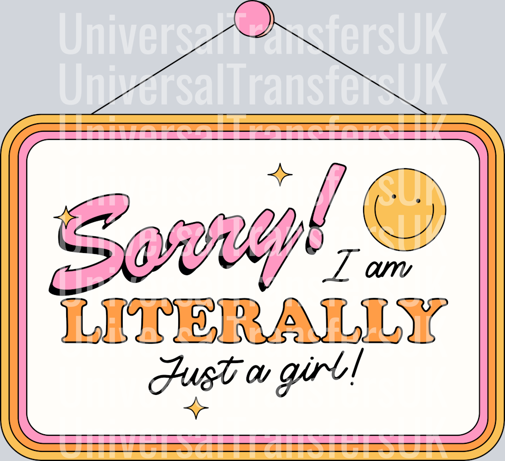 Sorry i am literally just a girl