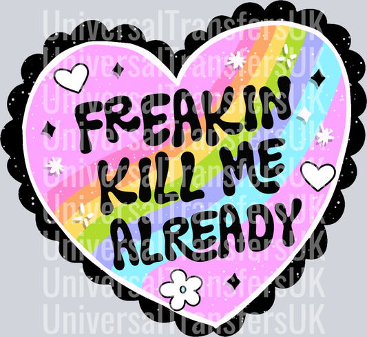 Freakin kill me already