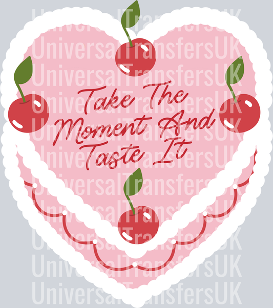 Take the moment and taste it