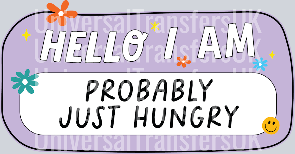 Hello I Am Probably Just Hungry