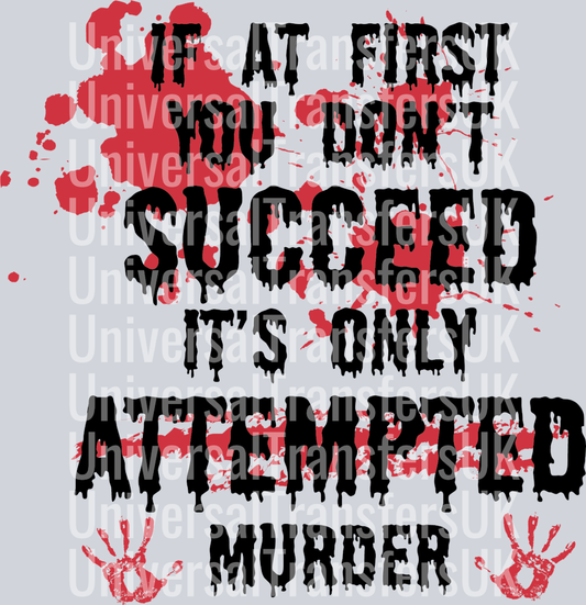 If at first you don't succeed, its only attempted murder