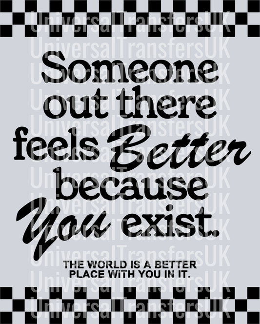 Someone out there feels better because you exist black