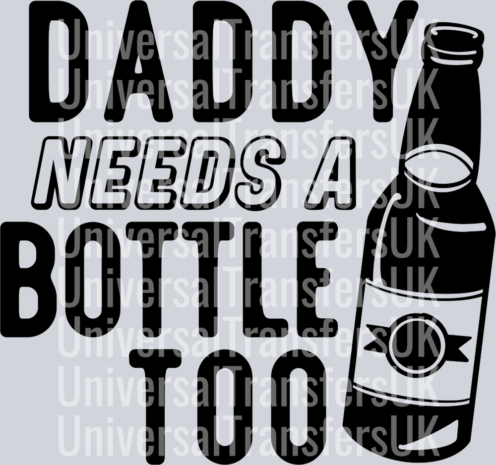 Daddy Needs A Bottle Too Black Text and Beer Bottle