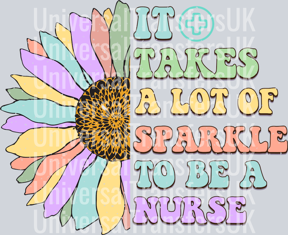 Half Flower Half Text Multicolour It Take A lot of Sparkle to Be a Nurse