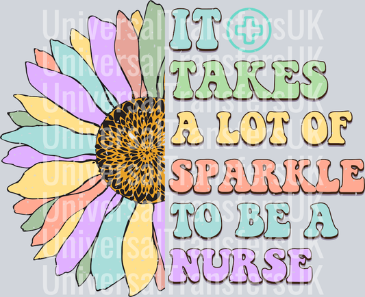 Half Flower Half Text Multicolour It Take A lot of Sparkle to Be a Nurse