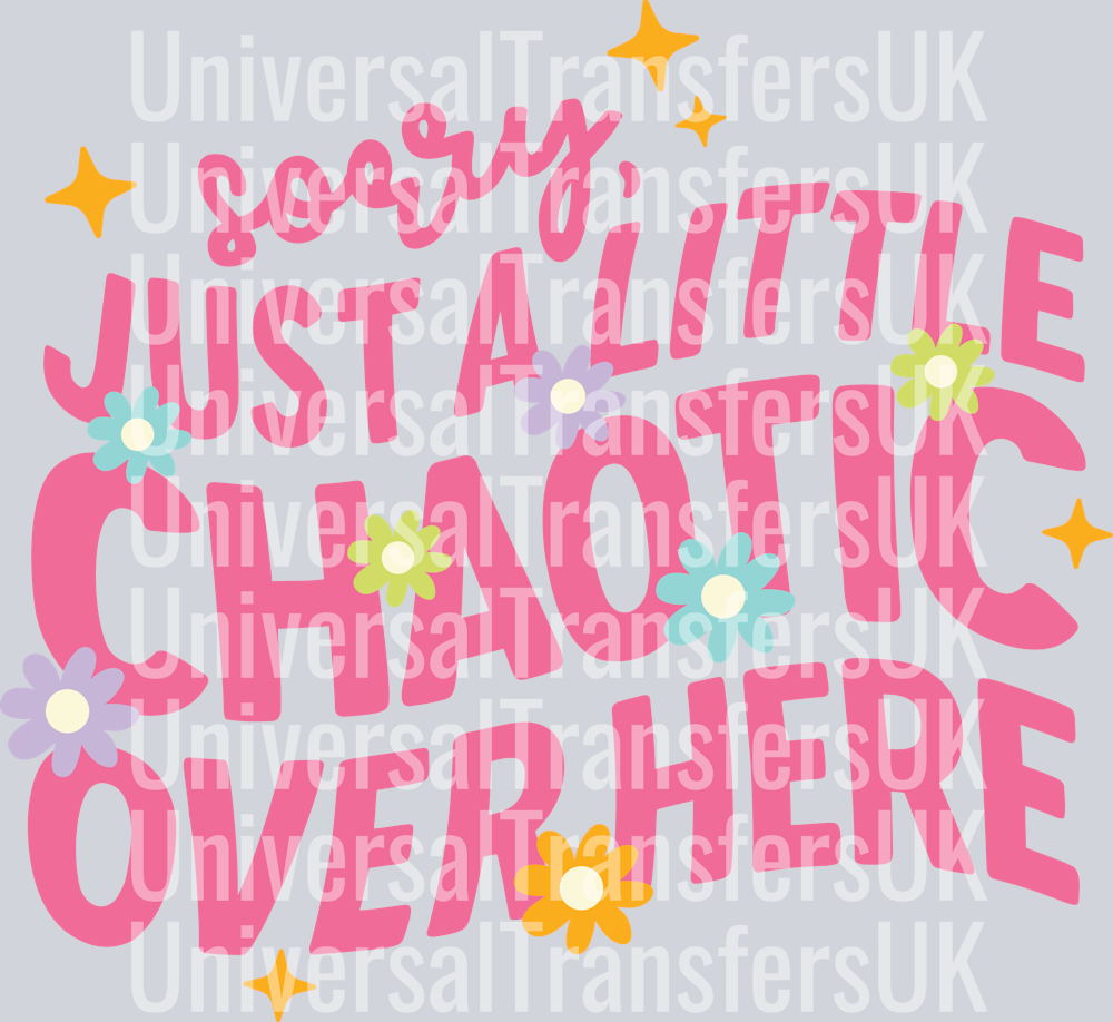 Sorry Just A Little Chaotic Over Here PNG
