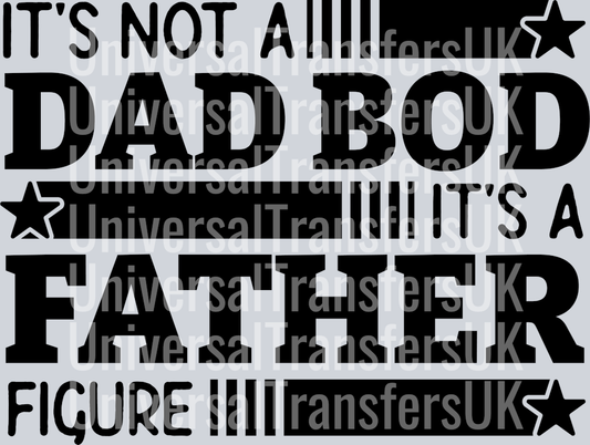 It's Not A Dad Bod, It's a Father Figure Black Text