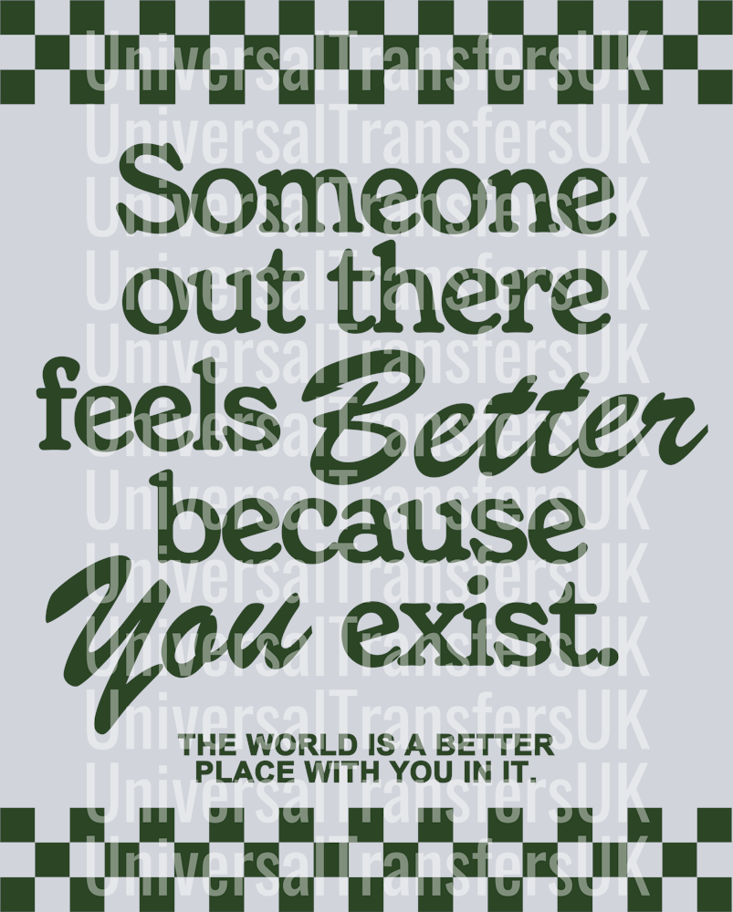 Someone out there feels better because you exist green