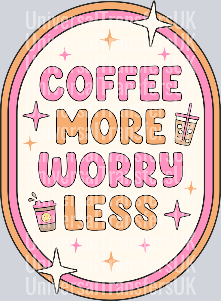 Coffee more worry less
