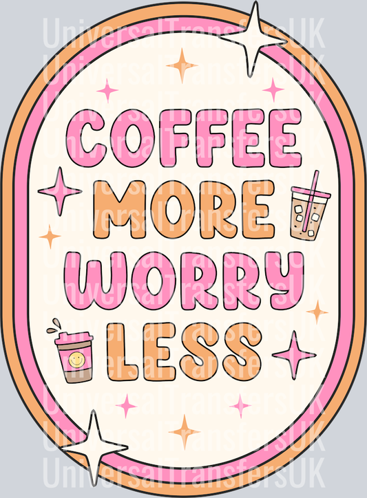 Coffee more worry less