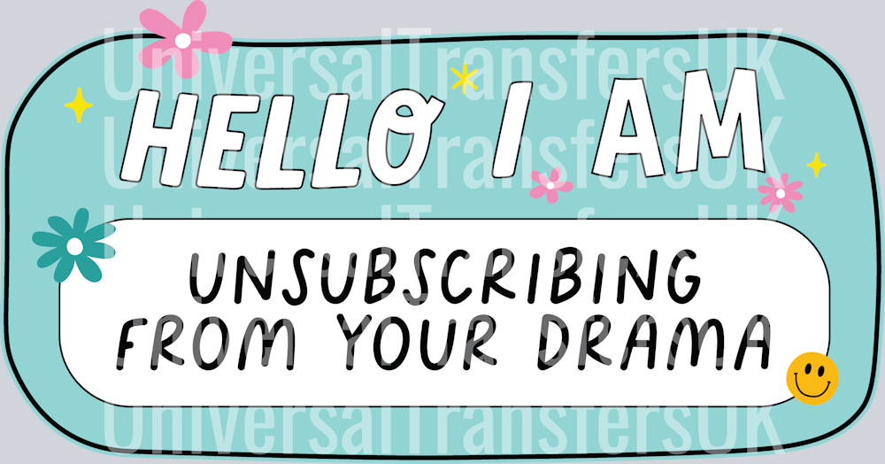Hello I Am Unsubscribing From Your Drama